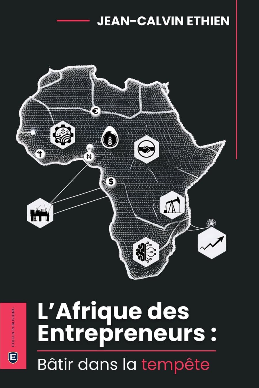 Couverture du livre L’Afrique des entrepreneurs : Bâtir dans la tempête, de Jean-Calvin Ethien